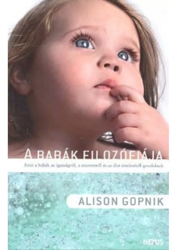 Alison Gopnik - A BABÁK FILOZÓFIÁJA