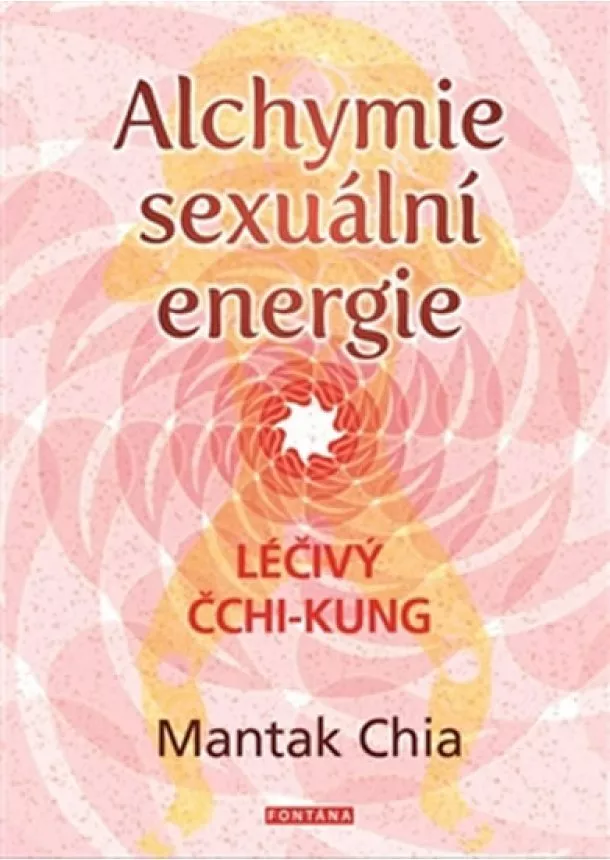 Mantak Chia - Alchymie sexuální energie - Léčivý čchi-kung