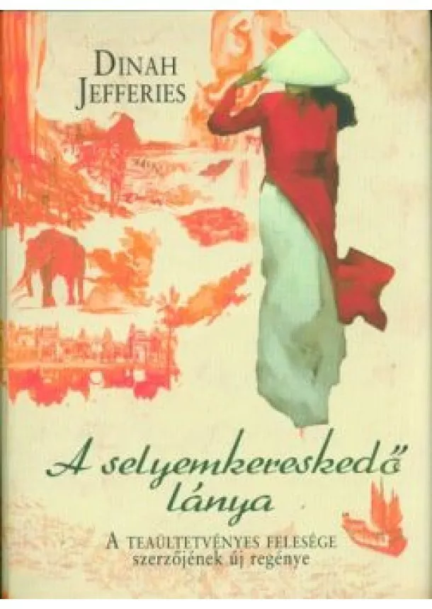 Dinah Jefferies - A selyemkereskedő lánya