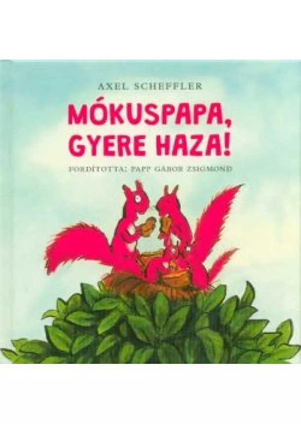 Axel Scheffler - Mókuspapa, gyere haza!