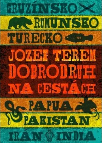 Dobrodruh na cestách - Irán, Pakistan, India, Rumunsko, Gruzínsko, Papua