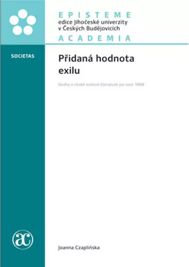 Joanna Czapliňska - Přidaná hodnota exilu - Úvahy o české exilové literatuře po roce 1968