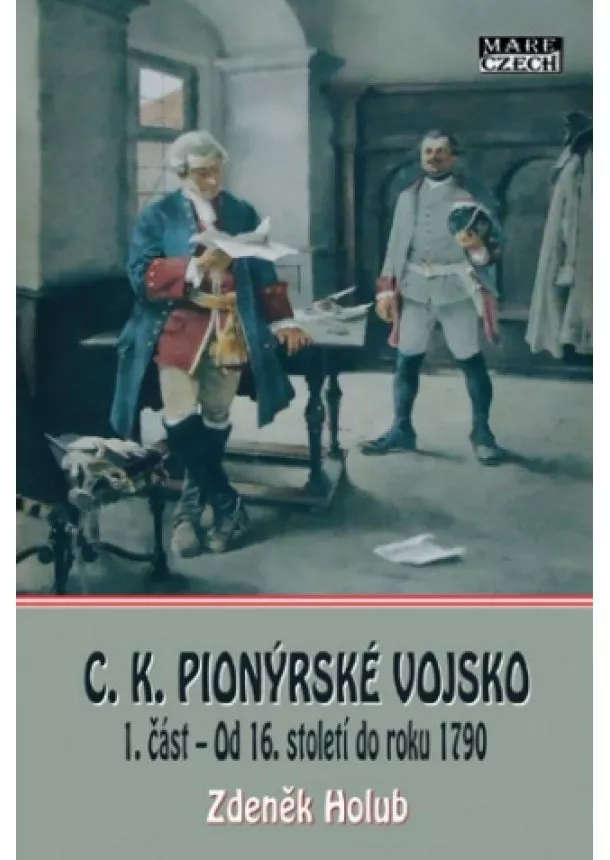 Zdeněk Holub - C.K. Pionýrské vojsko - 1. část  Od 16. století do roku 1790