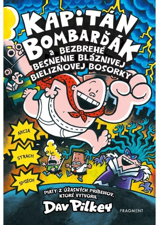 Dav Pilkey - Kapitán Bombarďák 5: Kapitán Bombarďák a bezbrehé besnenie bláznivej Bielizňovej