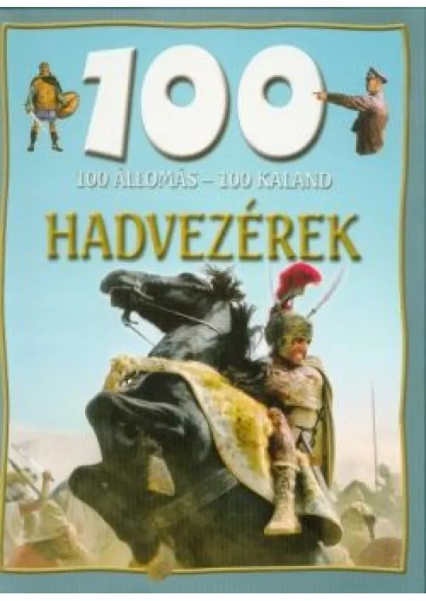 John Malam - 100 állomás - 100 kaland /Hadvezérek