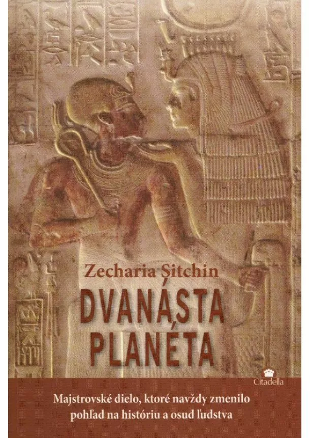 Zecharia Sitchin - Dvanásta planéta - majstrovské dielo, ktoré navždy zmenilo pohľad na históriu a osud ľudstva