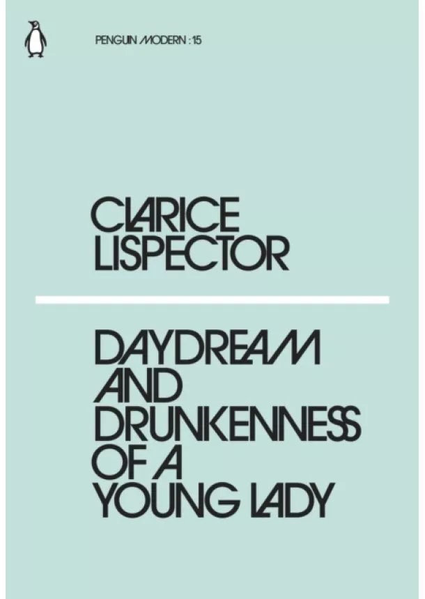 Clarice Lispector - Daydream and Drunkenness of a Young Lady