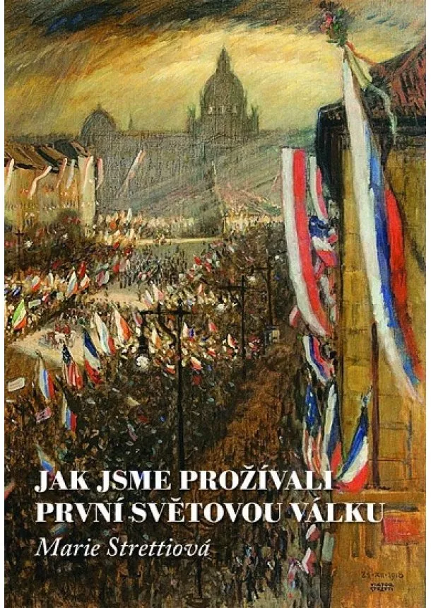 Marie Strettiová, Josef Tomeš - Jak jsme prožívali první světovou válku