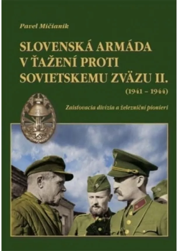 Pavel Mičianik - Slovenská armáda v ťažení proti Sovietskemu zväzu II. (1941-1944) - Zaisťovacia divízia a železniční pionieri