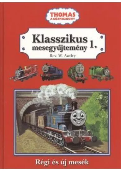 KLASSZIKUS MESEGYŰJTEMÉNY 1. /THOMAS A GŐZMOZDONY RÉGI ÉS ÚJ MESÉK