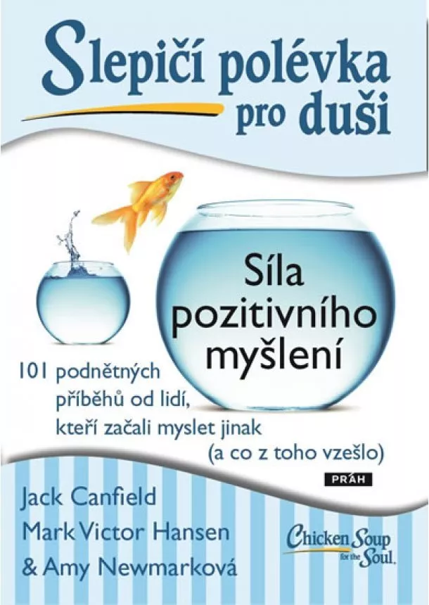 Jack Canfield, Mark Victor Hansen, Amy Newmarková - Slepičí polévka pro duši - Síla pozitivního myšlení