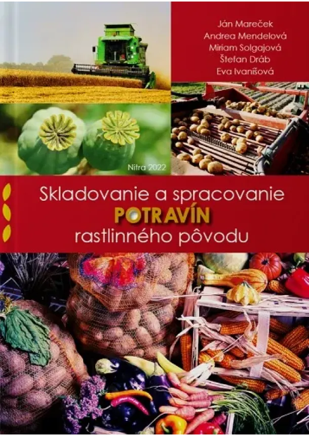 Ján Mareček, Andrea Mendelová, Miriam Solgajová, Štefan Dráb, Eva Ivanišová - Skladovanie a spracovanie potravín rastlinného pôvodu