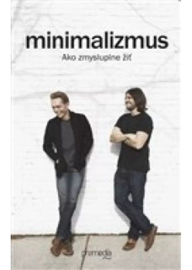 Joshua Fields Millburn, Ryan Nicodemus - Minimalizmus - Ako zmysluplne žiť