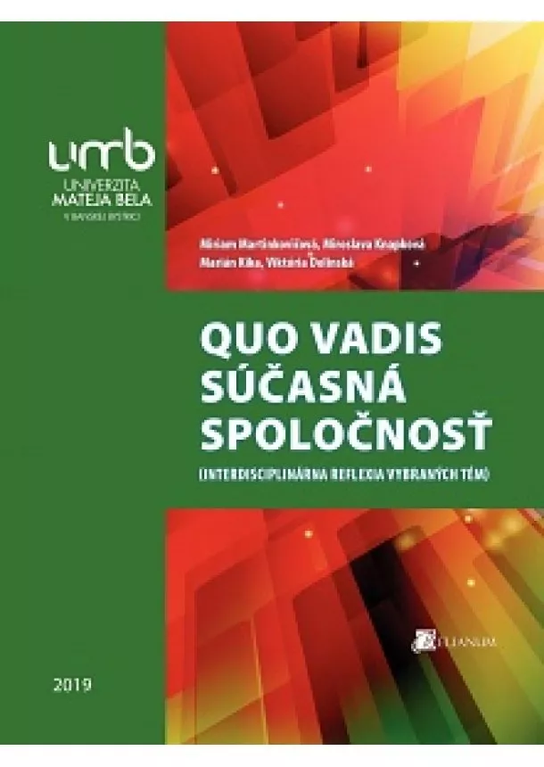 Miriam Martinkovičová, Miroslava Knapková , Marián Kika, Viktória Dolinská - QUO VADIS súčasná spoločnosť - Interdisciplinárna reflexia vybraných tém