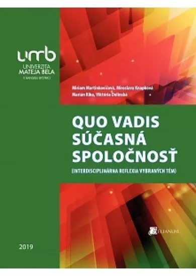 QUO VADIS súčasná spoločnosť - Interdisciplinárna reflexia vybraných tém