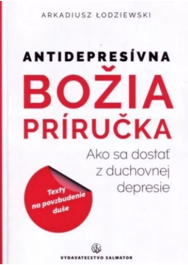 Arkadiusz Lodziewski - Antidepresívna Božia príručka - Ako sa dostať z duchovnej depresie