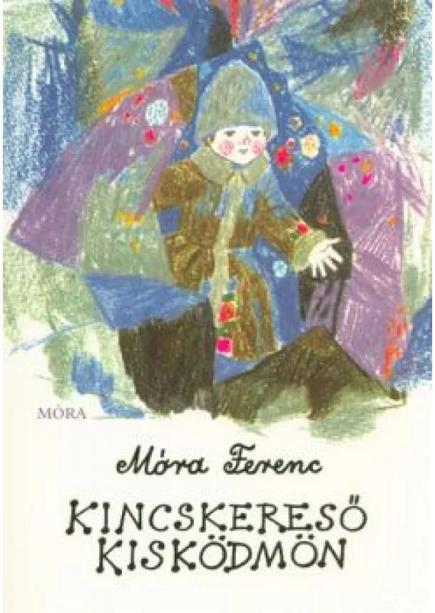 Móra Ferenc - Kincskereső kisködmön (51. kiadás)