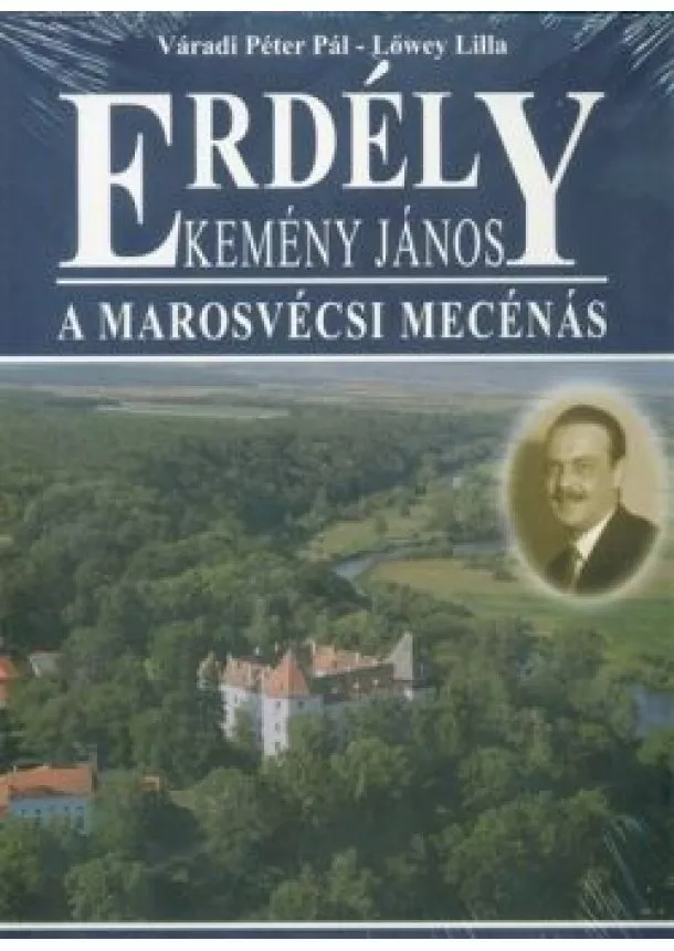 Váradi Péter Pál - Erdély - Kemény János - A marosvécsi mecénás - Az Erdélyi Helikon alapítója