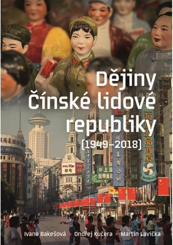 Ivana Bakešová, Ondřej Kučera, Martin Lavička - Dějiny Čínské lidové republiky (1949-2018)