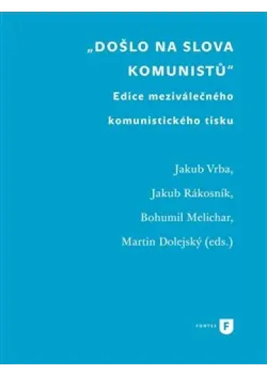 Došlo na slova komunistů - Edice meziválečného komunistického tisku