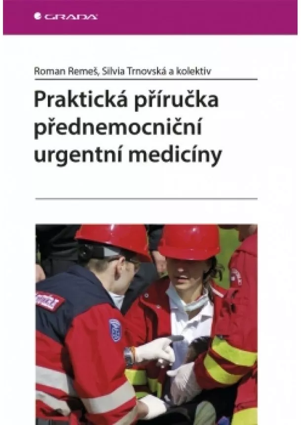 Roman Remeš a kolektiv - Praktická příručka přednemocniční urgentní medicíny