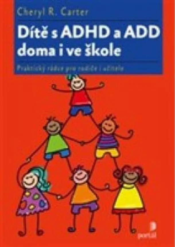 Cheryl R. Carter - Dítě s ADHD a ADD doma i ve škole -  Praktický rádce pro rodiče i učitele