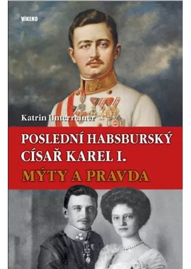 Poslední habsburský císař Karel. - Mýty a pravda