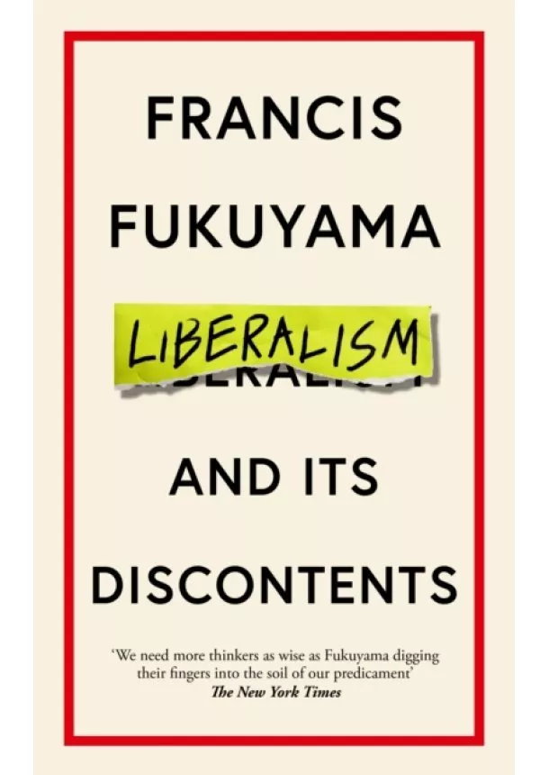 Francis Fukuyama - Liberalism and Its Discontents