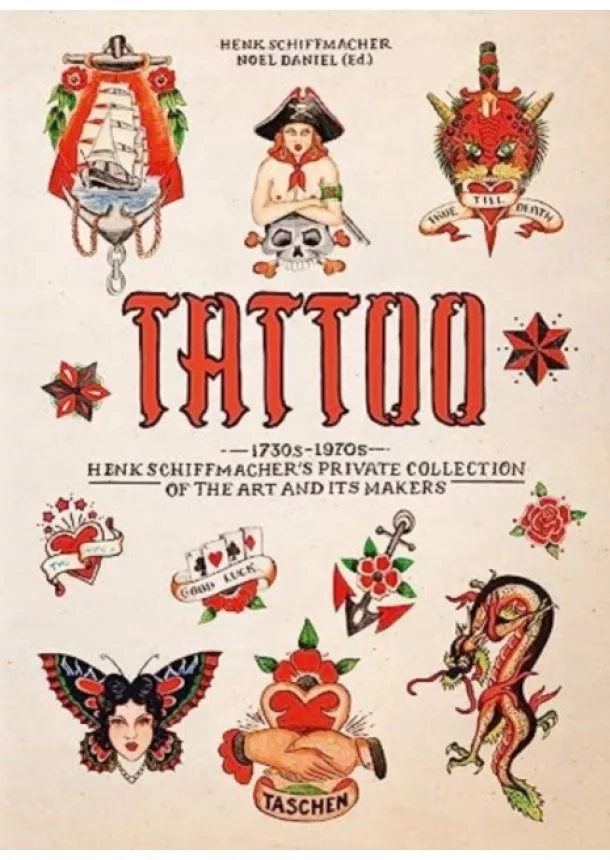 Henk Schiffmacher - TATTOO. 1730s-1970s. Henk Schiffmacher's Private Collection. 40th Ed.