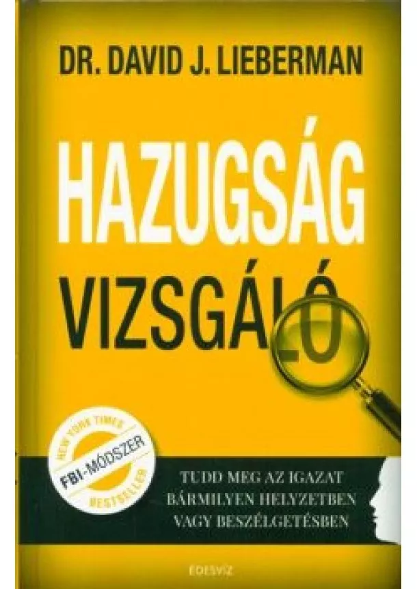 Dr. David J. Lieberman - Hazugságvizsgáló /Tudd meg az igazat bármilyen helyzetben vagy beszélgetésben