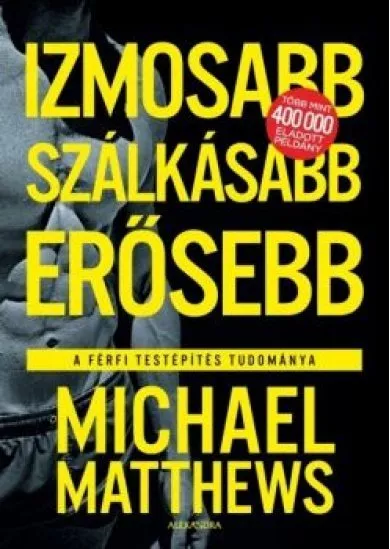 Izmosabb, szálkásabb, erősebb - A férfi testépítés tudománya