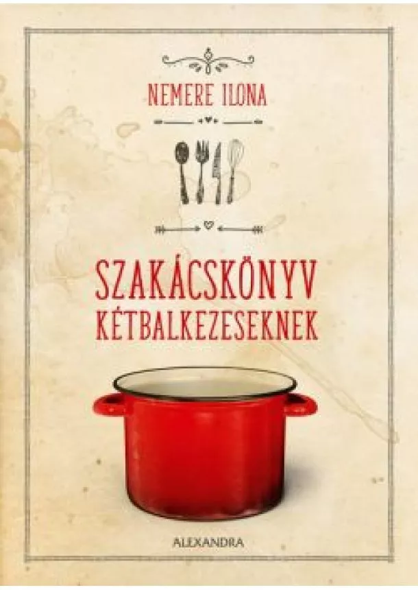 Nemere Ilona - Szakácskönyv kétbalkezeseknek (új kiadás)