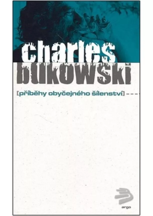 Charles Bukowski  - Příběhy obyčejného šílenství