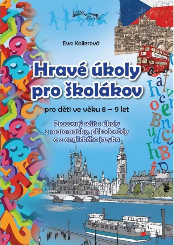 Eva Kollerová - Hravé úkoly pro školáky pro děti ve věku 8-9 let - Pracovní sešit s úkoly z matematiky, z přírodovědy a z anglického jazyka