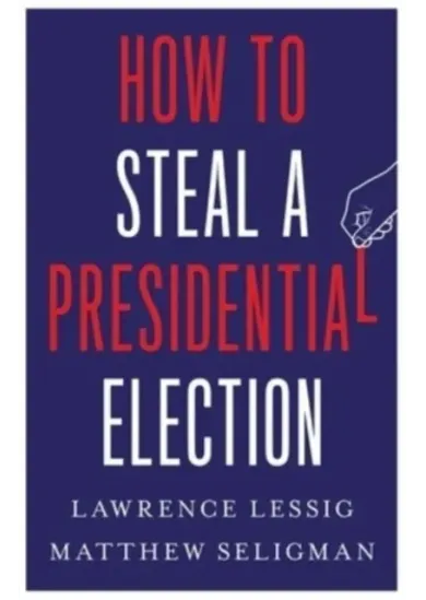 How to Steal a Presidential Election