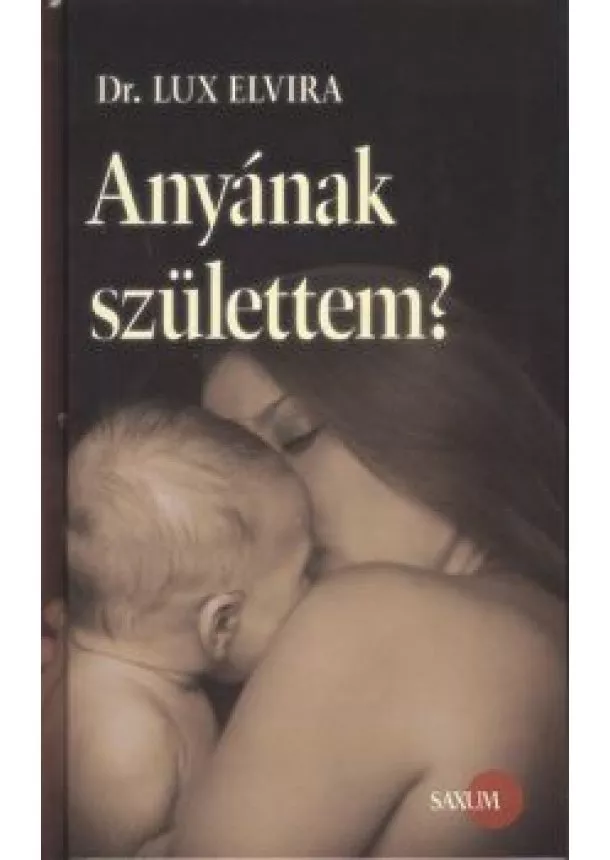 Dr. Lux Elvira - Anyának születtem?