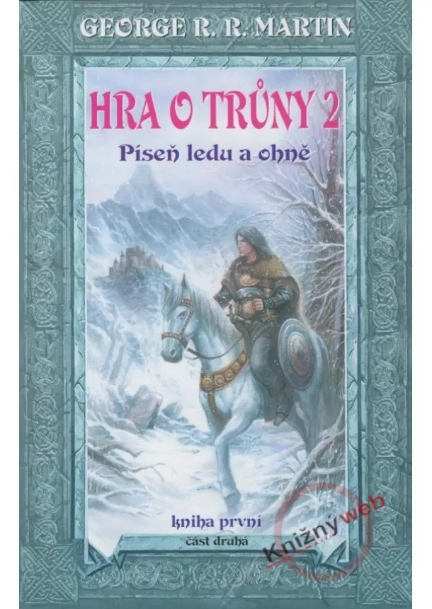 George R. R. Martin - Hra o trůny 2 - Píseň ledu a ohně - kniha první - část 2.