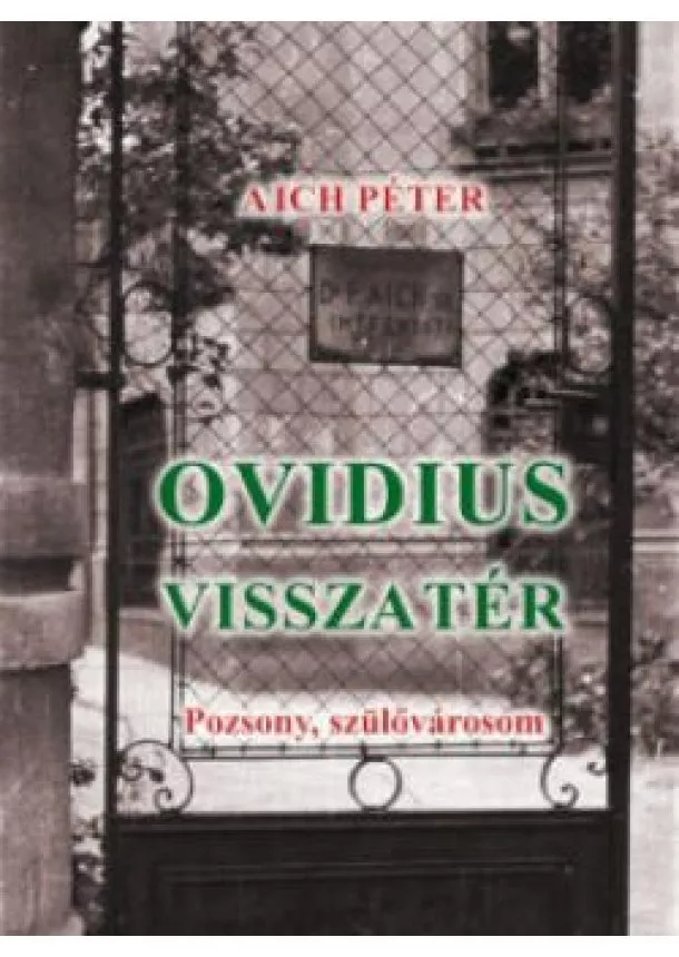 Aich Péter - Ovidius visszatér (Pozsony, szülővárosom)