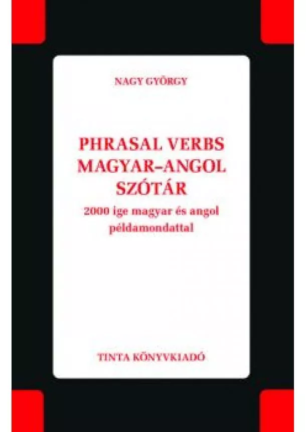 Nagy György - Phrasal verbs magyar–angol szótár - 2000 ige magyar és angol példamondattal