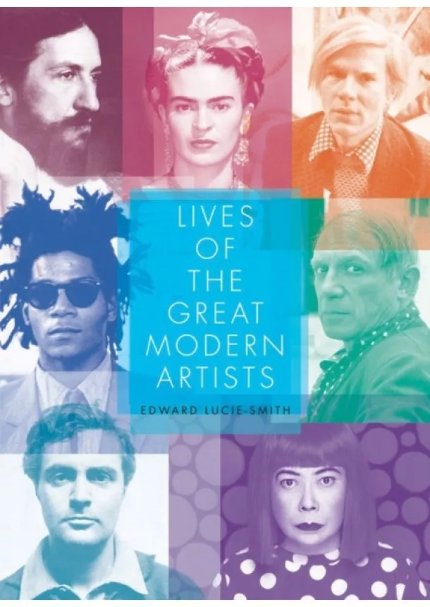 Edward Lucie-Smith - Lives of Great Modern Artists