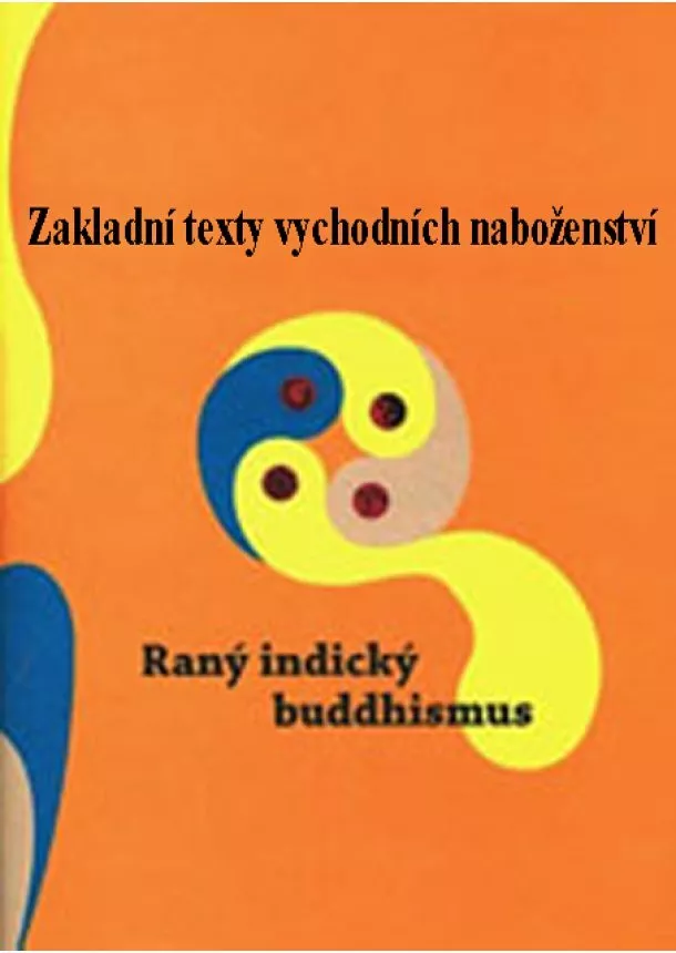 Dušan Zbavitel  - Raný indický buddhismus - Základní texty východních náboženství 2