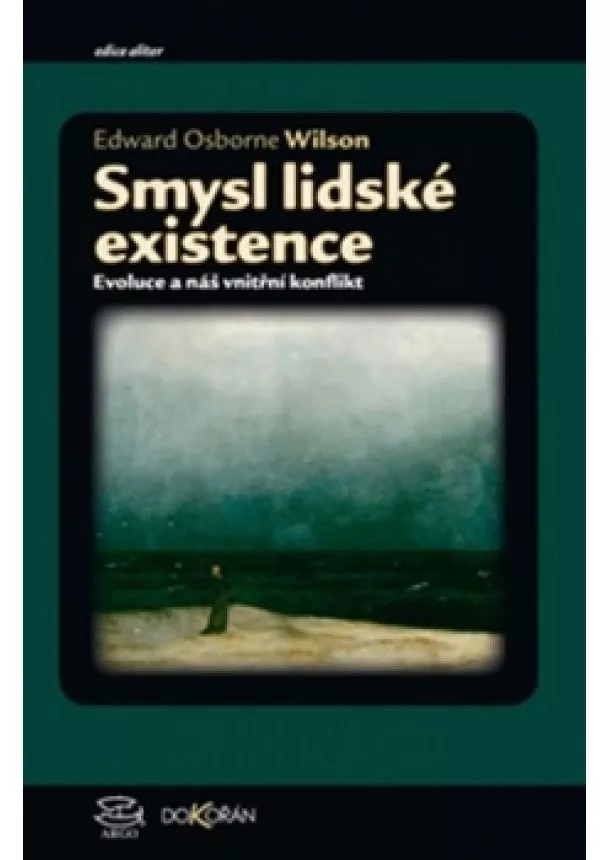 Edward Osborne Wilson - Smysl lidské existence - Evoluce a náš vnitřní konflikt