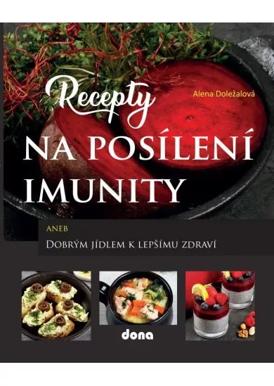 Recepty na posílení imunity aneb Dobrým jídlem k lepšímu zdraví