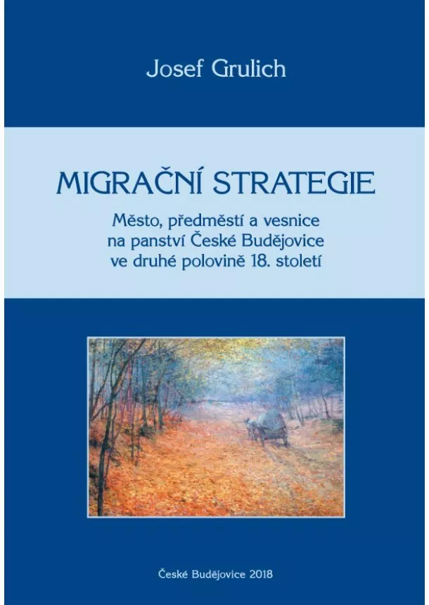 Josef Grulich - Migrační strategie - Město, předměstí a vesnice na panství České Budějovice ve druhé polovině 18. století