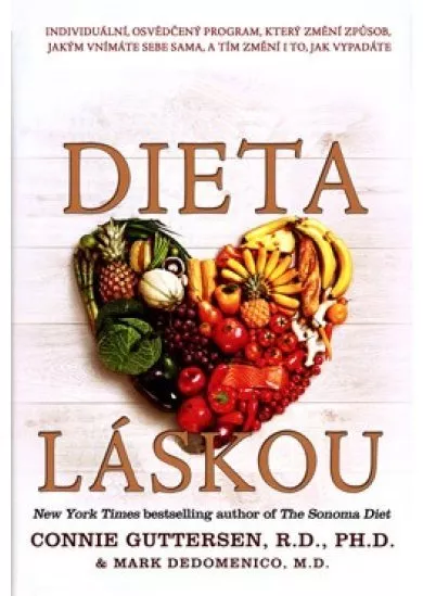 Dieta láskou - Individuální, osvědčený program, který změní způsob, jakým vnímáte sebe sama, a tím změní i to, jak vypadáte