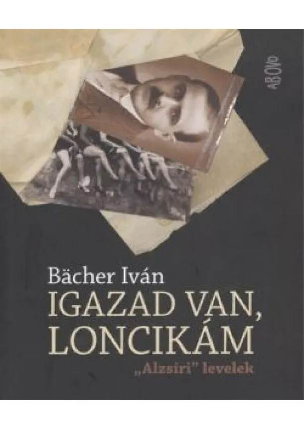 Bacher Iván - IGAZAD VAN, LONCIKÁM /