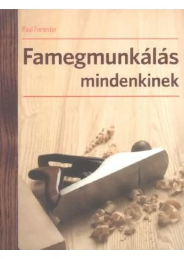 Paul Forrester - Famegmunkálás mindenkinek