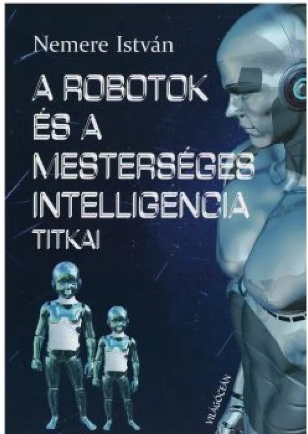 Nemere István - A robotok és a mesterséges inteligencia titkai