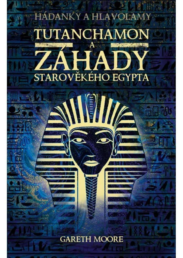 Gareth Moore  - Tutanchamon a záhady starověkého Egypta