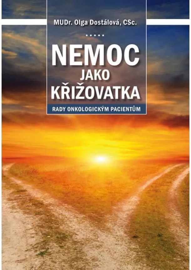 Olga Dostálová - Nemoc jako křižovatka - Rady onkologickým pacientům